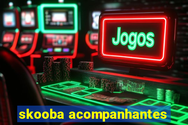 skooba acompanhantes